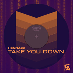 HENNAZZ - TAKE YOU DOWN (FREE DL)