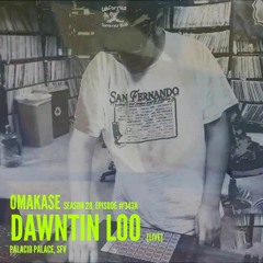 OMAKASE #343a, DAWNTIN LOO [live]