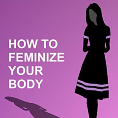 View EPUB 📭 How To Feminize Your Body: A helpful guide for Crossdressers (The Art of