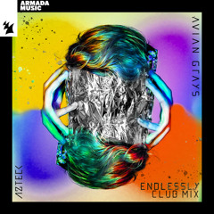 AVIAN GRAYS & Azteck - Endlessly (Club Mix)