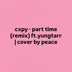 cxpy - part time (remix) ft.yungtarr | cover