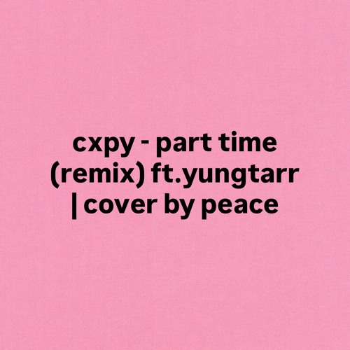 cxpy - part time (remix) ft.yungtarr | cover