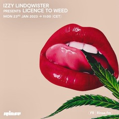 Izzy Lindqwister presents Licence To Weed - 24 Janvier 2023