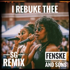 I Rebuke Thee - SG REMIX