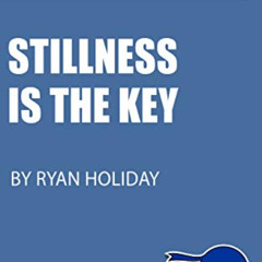 [DOWNLOAD] PDF 📥 Summary of Stillness is the Key: by Ryan Holiday: Key Takeaways & A