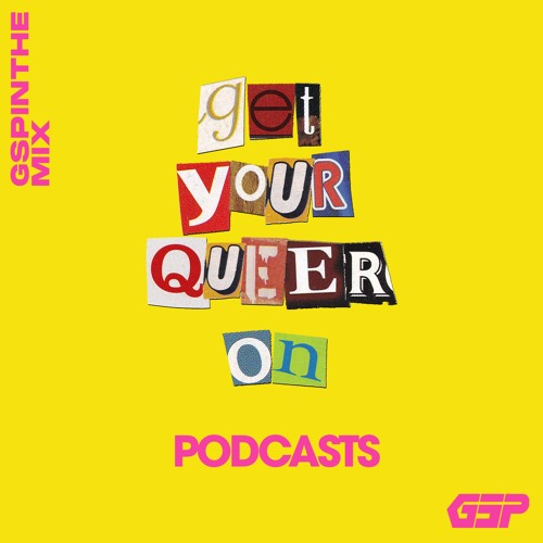 GSP In The Mix: #GetYourQueerOn Podcasts