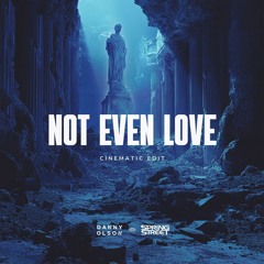 Not Even Love (Danny Olson & spring street Cinematic Edit)