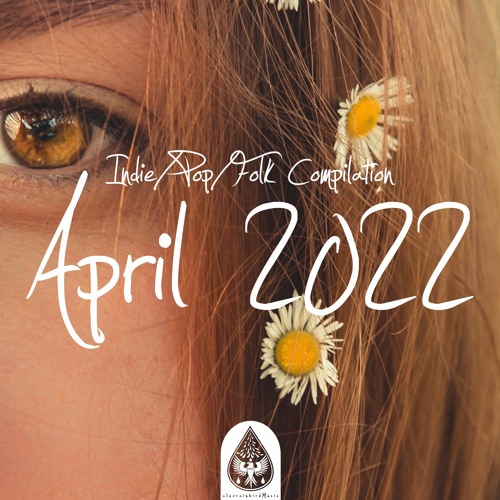 Indie/Pop/Folk Compilation - April 2022 (alexrainbirdMusic)