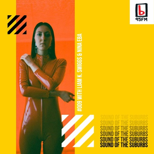 SOUND OF THE SUBURBS W/ LIAM K. SWIGGS on 95bFM #009 (FEATURING NINA EBA)