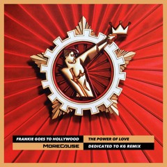 Frankie Goes To Hollywood-The Power Of The Love (MoreCause Dedicated To KG Remix)
