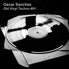 Oscar Sanchez @ Old Techno Vinyl #01