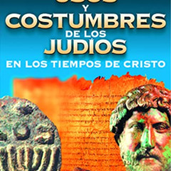[ACCESS] PDF 📑 Usos y costumbres de los Judíos en los tiempos de Cristo (Spanish Edi