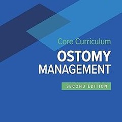 ~[Read]~ [PDF] Wound, Ostomy, and Continence Nurses Society Core Curriculum: Ostomy Management