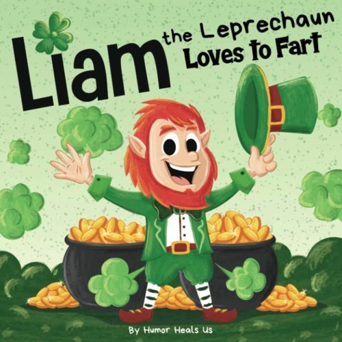 Download Liam the Leprechaun Loves to Fart: A Rhyming Read Aloud Story Book