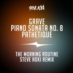 Grave Piano Sonata No. 8 Pathetique (The Morning Routine Steve Aoki Remix) - Beethoven