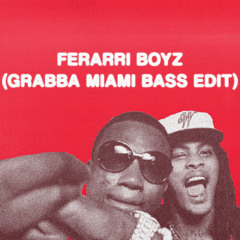 FERARRI BOYZ (GRABBA MIAMI BASS EDIT)