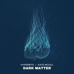 Hyperbits x Kate McGill - Dark Matter