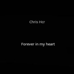Chris Hcr - Forever in my heart