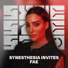 SYNESTHESIA Invites: FAE | 025