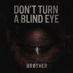 Brøther - Dont Turn A Blind Eye