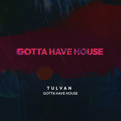 TULVAN - Gotta Have House (Original Mix) [Played by Joseph Capriati]