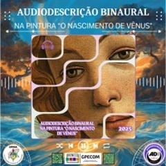 PRODUTO SONORO (MONOGRAFIA) - AUDIODESCRIÇÃO BINAURAL "O NASCIMENTO DE VÊNUS"