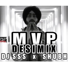 MVP (Desimix) - Shubh X DJ SSS