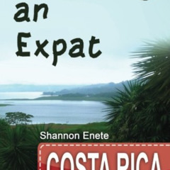 [DOWNLOAD] KINDLE 📑 Becoming an Expat Costa Rica: 2nd Edition by  Shannon Enete [EPU