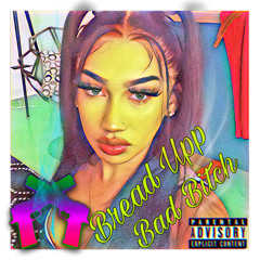 Bread Upp Bad Bitch