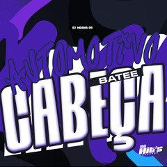 Automotivo Batee Cabeça