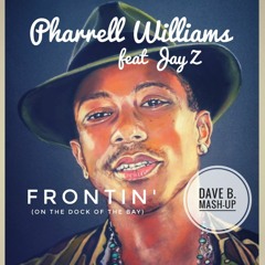 Pharrell Feat Jay Z Vs Otis Redding - Frontin' (on the dock of the bay) Dave B.  Mash-up
