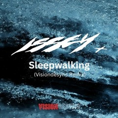 Issey Cross - Sleepwalking  (Visiondesync Remix)
