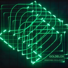 Goldelox - Wandering Oscilators [Electro]