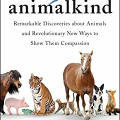 View PDF EBOOK EPUB KINDLE Animalkind: Remarkable Discoveries about Animals and Revol