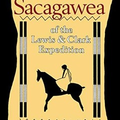 download PDF 💘 Sacagawea of the Lewis and Clark Expedition by  Ella E. Clark &  Marg