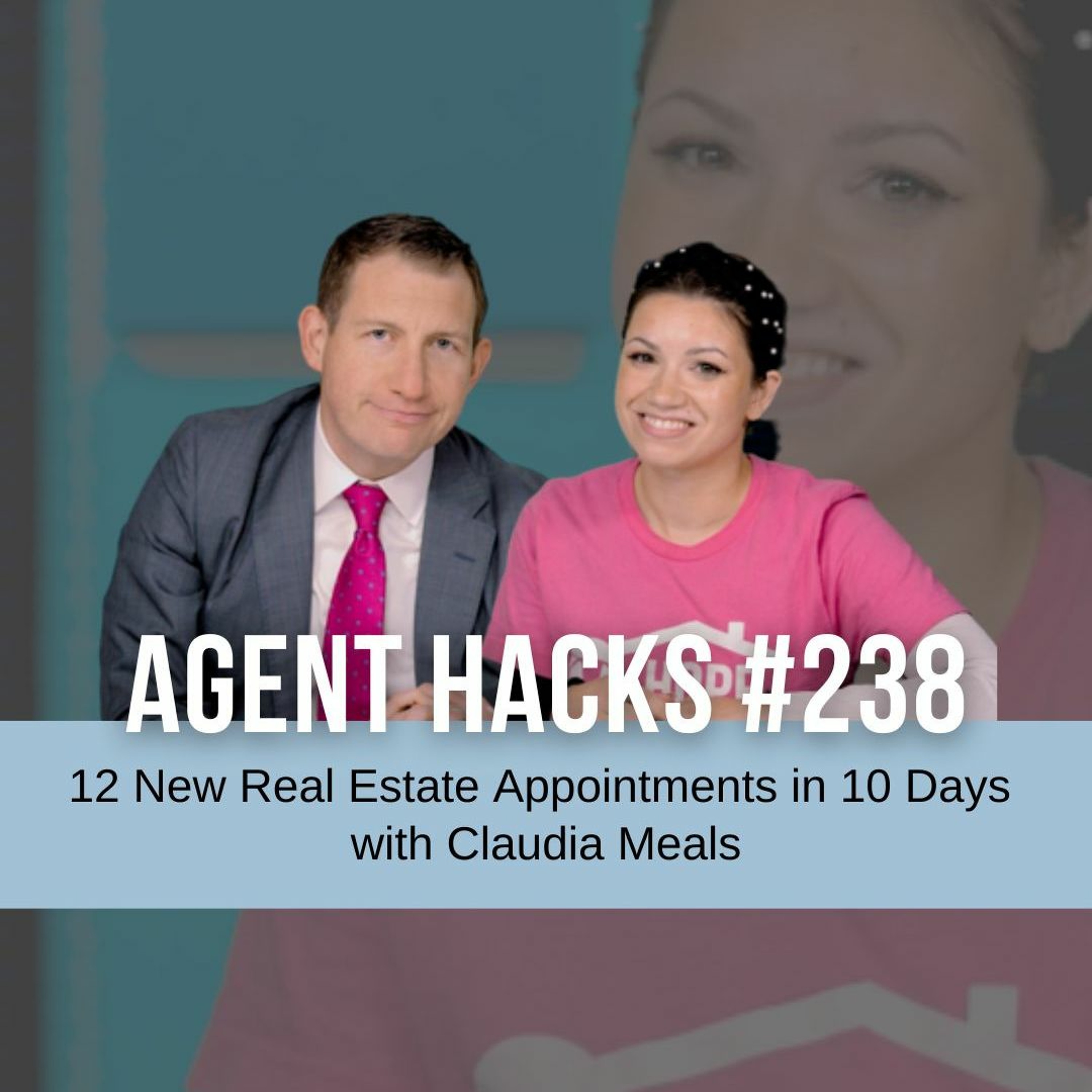 12 New Real Estate Appointments in 10 Days with Claudia Meals - Agent Hacks 238 episode artwork