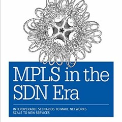 View EPUB 📙 MPLS in the SDN Era: Interoperable Scenarios to Make Networks Scale to N
