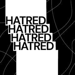 HATRED, HATRED