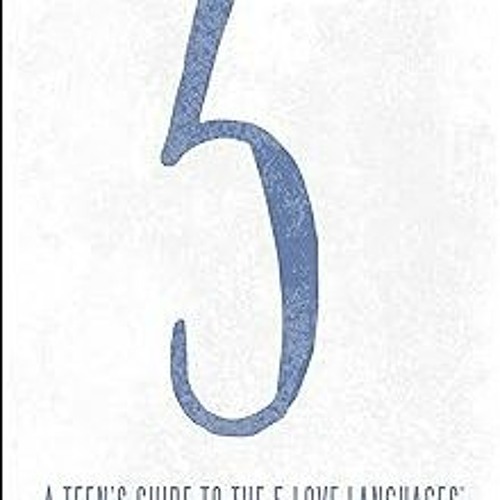 # A Teen's Guide to the 5 Love Languages: How to Understand Yourself and Improve All Your Relat