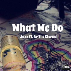 What We Do (Ft. AR The ETERNAL)