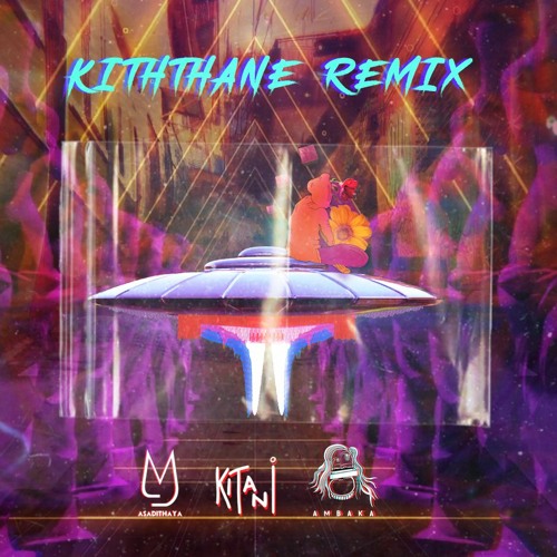 Stream KITHTHANE REMIX Kiththane Kinaththe Ambaka x KITANi x Asadithaya by Asadithaya Listen online for free on SoundCloud