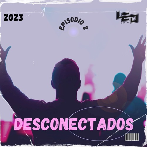 Mix Desconectados - Episodio 2  - Deejay Leo