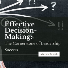 Effective Decision-Making The Cornerstone Of Leadership Success