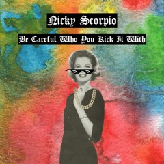 Nicky Scorpio - Be Careful Who You Kick It With