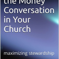 PDF READ How to Start the Money Conversation in Your Church: Maximizing