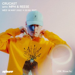 Crucast Rinse FM - MPH & REESE
