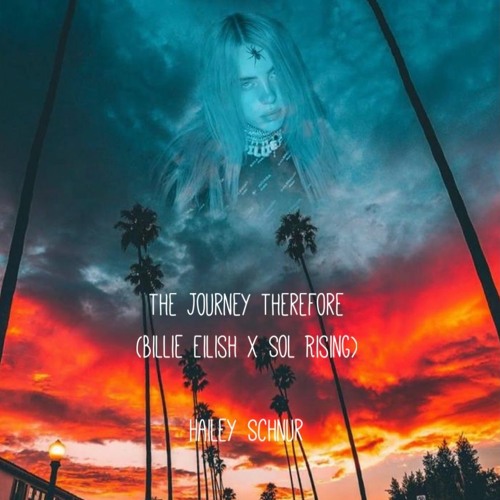 The Journey Therefore (Billie Eilish X Sol Rising)