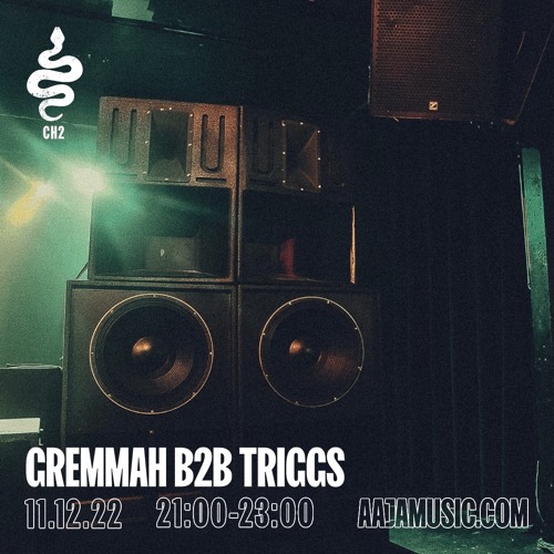 Gremmah b2b Triggs - Aaja Channel 2 - 11 12 22