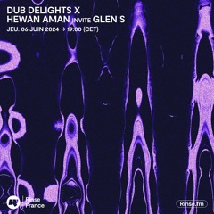 Dub delights X : Hewan Aman invite Glen S - 06 Juin 2024