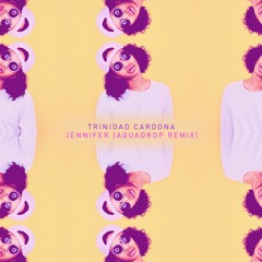 Trinidad Cardona - Jennifer (Aquadrop Remix)